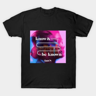 Know and Be Known T-Shirt